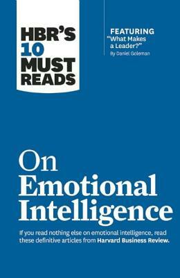 HBR's 10 Must Reads on Emotional Intelligence by Harvard Business Review, Daniel Goleman, Richard E. Boyatzis
