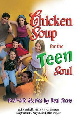 Chicken Soup for the Teen Soul: Real-Life Stories by Real Teens by Jack Canfield, Mark Victor Hansen, Stephanie H. Meyer