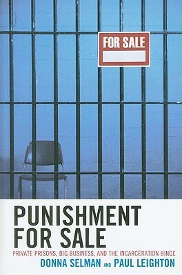 Punishment for Sale: Private Prisons, Big Business, and the Incarceration Binge by Donna Selman