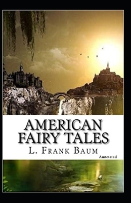 American Fairy Tales (Annotated) by L. Frank Baum