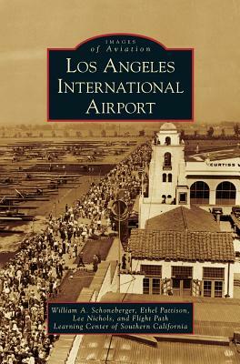 Los Angeles International Airport by Lee Nichols, Ethel Pattison, William a. Schoneberger