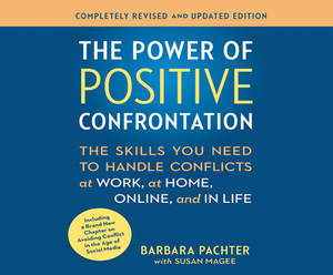 The Power of Positive Confrontation: The Skills You Need to Handle Conflicts at Work, at Home and in Life by Barbara Pachter, Susan Magee