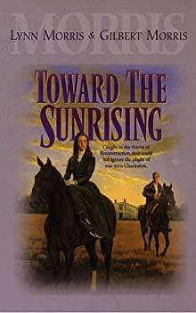 Toward the Sunrising by Gilbert Morris, Lynn Morris