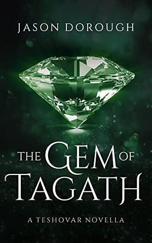 The Gem of Tagath: A Teshovar Novella by Jason Dorough, Jason Dorough