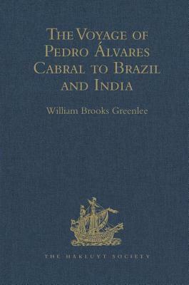 The Voyage of Pedro Álvares Cabral to Brazil and India: From Contemporary Documents and Narratives by 