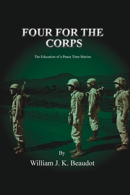 Four For The Corps by William J. K. Beaudot