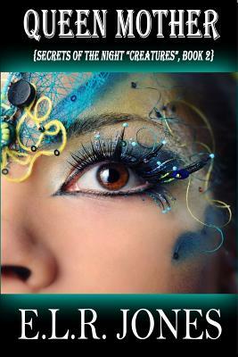 Queen Mother: {Secrets of the Night "Creatures", Book 2} by E. L. R. Jones
