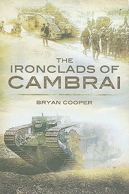 The Ironclads of Cambrai by Bryan Cooper