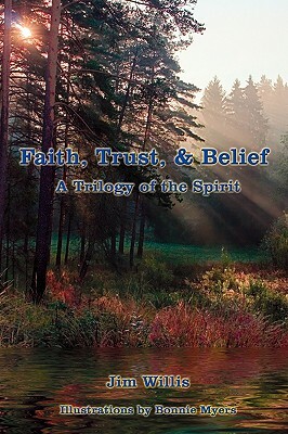 Faith, Trust, & Belief: A Trilogy of the Spirit by Jim Willis