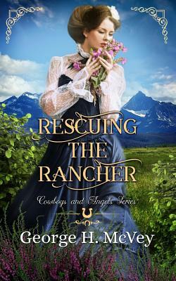 Rescuing the Rancher by George H. McVey