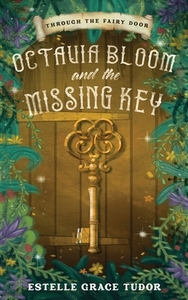 Octavia Bloom and the Missing Key by Estelle Grace Tudor