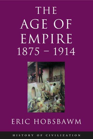 The Age of Empire, 1875-1914 by Eric Hobsbawm