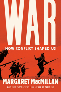 War: How Conflict Shaped Us by Margaret MacMillan
