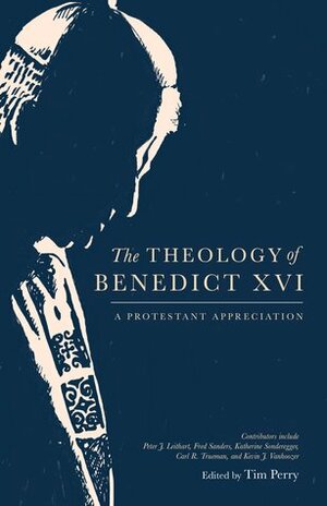 The Theology of Benedict XVI: A Protestant Appreciation by Gregg R. Allison, Kevin J. Vanhoozer, Peter J. Leithart, R. Lucas Stamps, Ben Myers, Christopher R.J, Fred Sanders, Katherine Sonderegger, Joey Royal, Tim Perry, Annette Brownlee, Jonathan Warren P., Preston D.S. Parsons, David Ney, Holmes, Carl R. Trueman