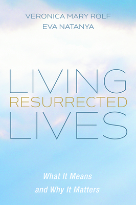 Living Resurrected Lives by Veronica Mary Rolf, Eva Natanya