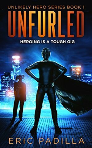 Unfurled: Heroing is a Tough Gig by Eric Padilla