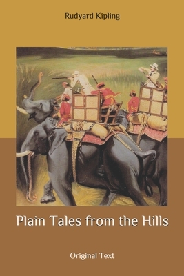 Plain Tales from the Hills: Original Text by Rudyard Kipling