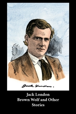 Jack London - Brown Wolf and Other Stories by Jack London