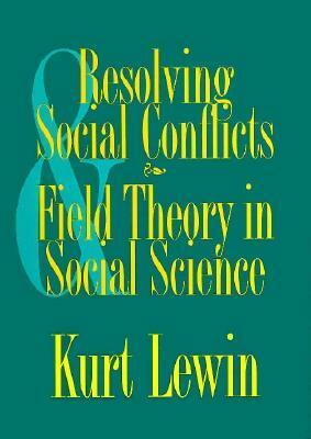 Resolving Social Conflicts and Field Theory in Social Science by Kurt Lewin