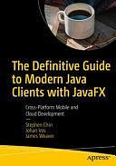 The Definitive Guide to Modern Java Clients with JavaFX: Cross-Platform Mobile and Cloud Development by Stephen Chin, James Weaver, Johan Vos