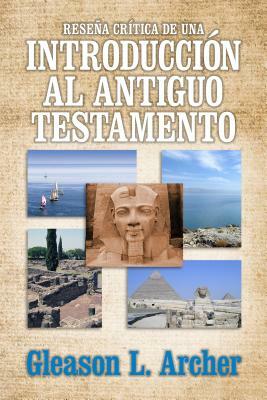 Reseña Crítica de Una Introducción Al Antiguo Testamento by Gleason Archer