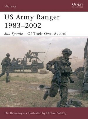 US Army Ranger 1983–2002: Sua Sponte – Of Their Own Accord by Mir Bahmanyar