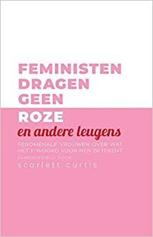 Feministen dragen geen roze by Scarlett Curtis