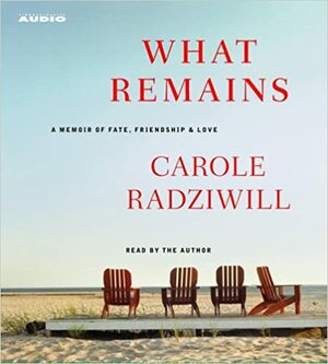 What Remains: A Memoir of Fate, Friendship & Love by Carole Radziwill