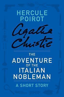 The Adventure of the Italian Nobleman: a Hercule Poirot Short Story by Agatha Christie