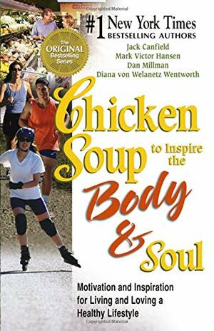 Chicken Soup to Inspire the Body & Soul: Motivation to Get You Over the Hump and on the Road to a Better Life by Mark Victor Hansen, Dan Millman