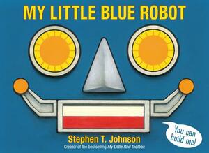 My Little Blue Robot by Stephen T. Johnson