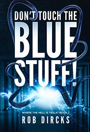 Don't Touch the Blue Stuff! by Rob Dircks