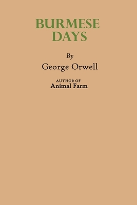Burmese Days: By George Orwell a novel classic by George Orwell