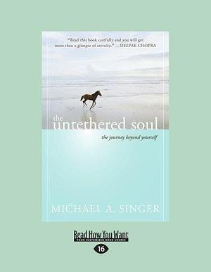 The Untethered Soul: The Journey beyond Yourself Lrg edition by Singer, Michael A. published by ReadHowYouWant Paperback by Michael A. Singer, Michael A. Singer