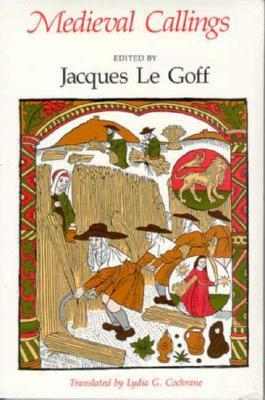 Medieval Callings by Lydia G. Cochrane, Jacques Le Goff