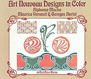 Art Nouveau Designs in Color by Alphonse Mucha, Maurice P. Verneuil, Georges Auriol