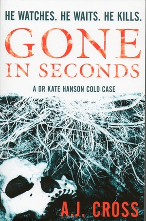 Gone In Seconds by A.J. Cross