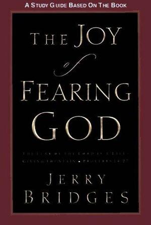 The Joy of Fearing God Study Guide: The Fear of the Lord Is a Life-Giving Fountain by Jerry Bridges