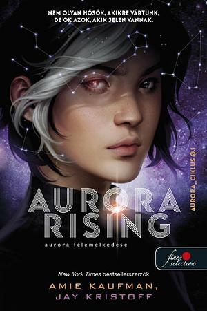 Aurora Rising - Aurora felemelkedése by Jay Kristoff, Amie Kaufman