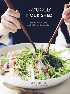 Naturally Nourished Cookbook: Healthy, Delicious Meals Made with Everyday Ingredients by Sarah Britton