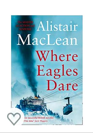 Where Eagles Dare  by Alistair MacLean