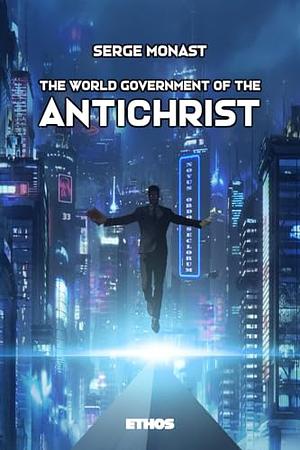 The World Government of the Antichrist by Serge Monast