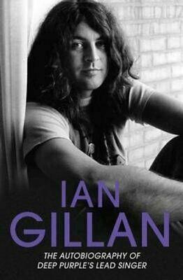 Ian Gillan: The Autobiography of Deep Purple's Singer by Ian Gillan