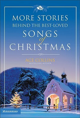 More Stories Behind the Best-Loved Songs of Christmas by Ace Collins