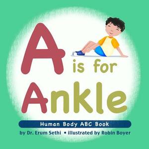 A is for Ankle: Human Body ABC Book by Erum Sethi