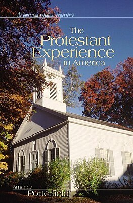 The Protestant Experience in America by Amanda Porterfield