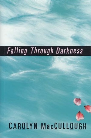 Falling Through Darkness by Carolyn MacCullough