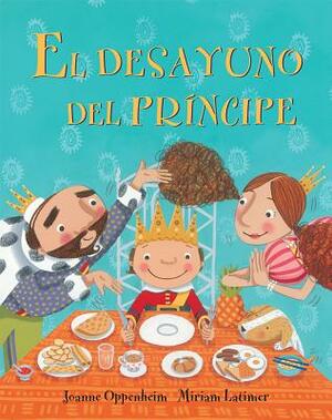 El Desayuno del Principe = The Prince's Breakfast by Joanne Oppenheim