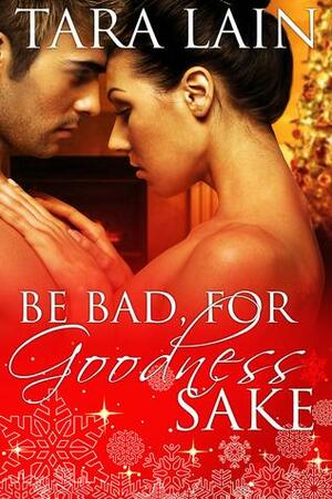 Be Bad, for Goodness Sake by Tara Lain