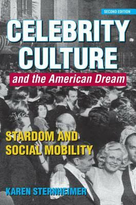 Celebrity Culture and the American Dream: Stardom and Social Mobility by Karen Sternheimer